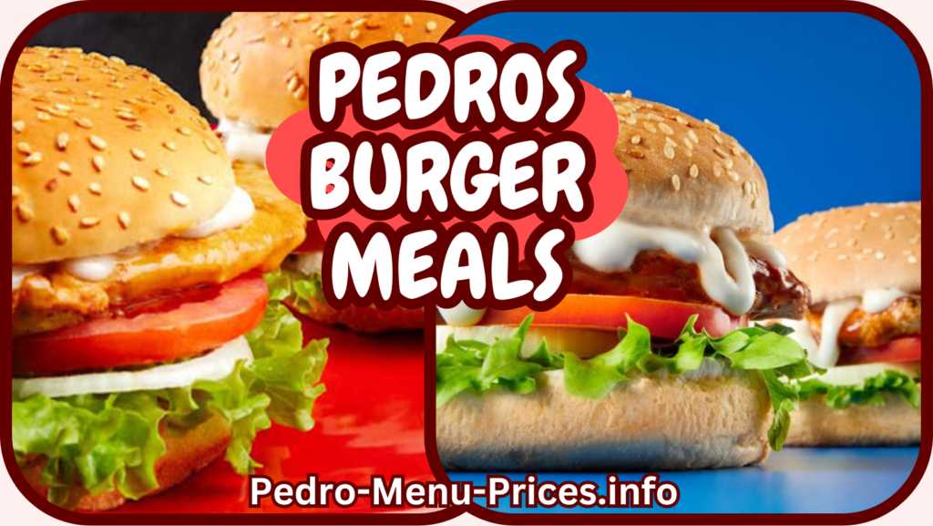PEDROS BURGER MEALS